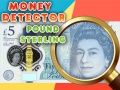 Oyunu Para Dedektörü Pound Sterling çevrimiçi