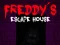 Oyunu Freddy'de Beş Gece: Freddy'nin Kaçış Evi çevrimiçi