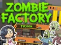 Oyunu Zombi Fabrikası Tycoon çevrimiçi