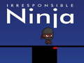 Oyunu Sorumluluk Sahibi Olmayan Ninja çevrimiçi